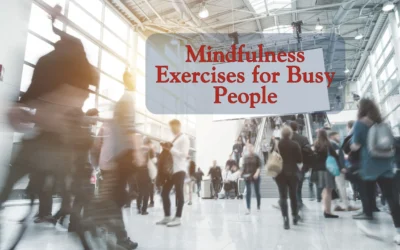 Quick And Effective 5-Minute Mindfulness Exercises For Busy People 5-Minute Mindfulness Exercises for Busy People