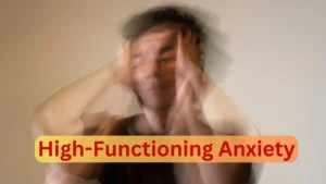 Identifying High-Functioning Anxiety – 5 Alarming Threats Identifying High-Functioning Anxiety