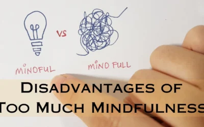 6 Shocking Disadvantages Of Too Much Mindfulness Affecting Your Peace Too Much Mindfulness