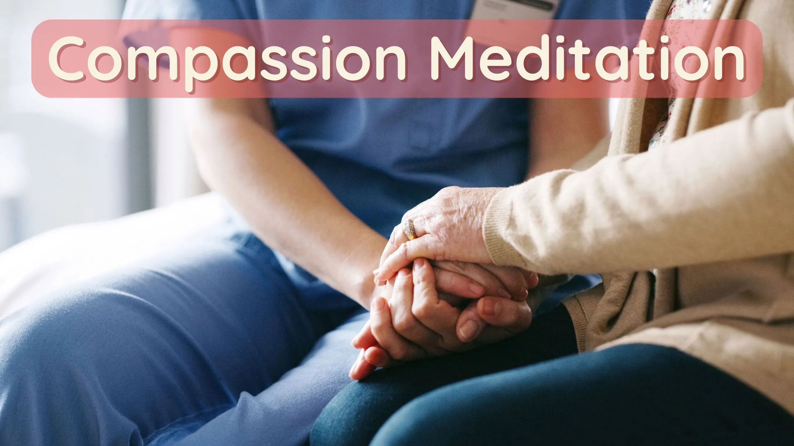 8 Essential Tips For Successful Compassion Meditation Sessions 28 Compassion Meditation